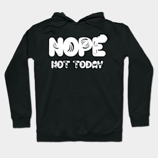 Nope not today Hoodie